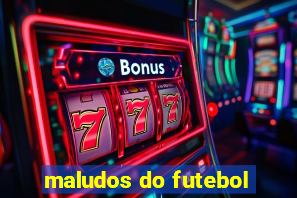 maludos do futebol